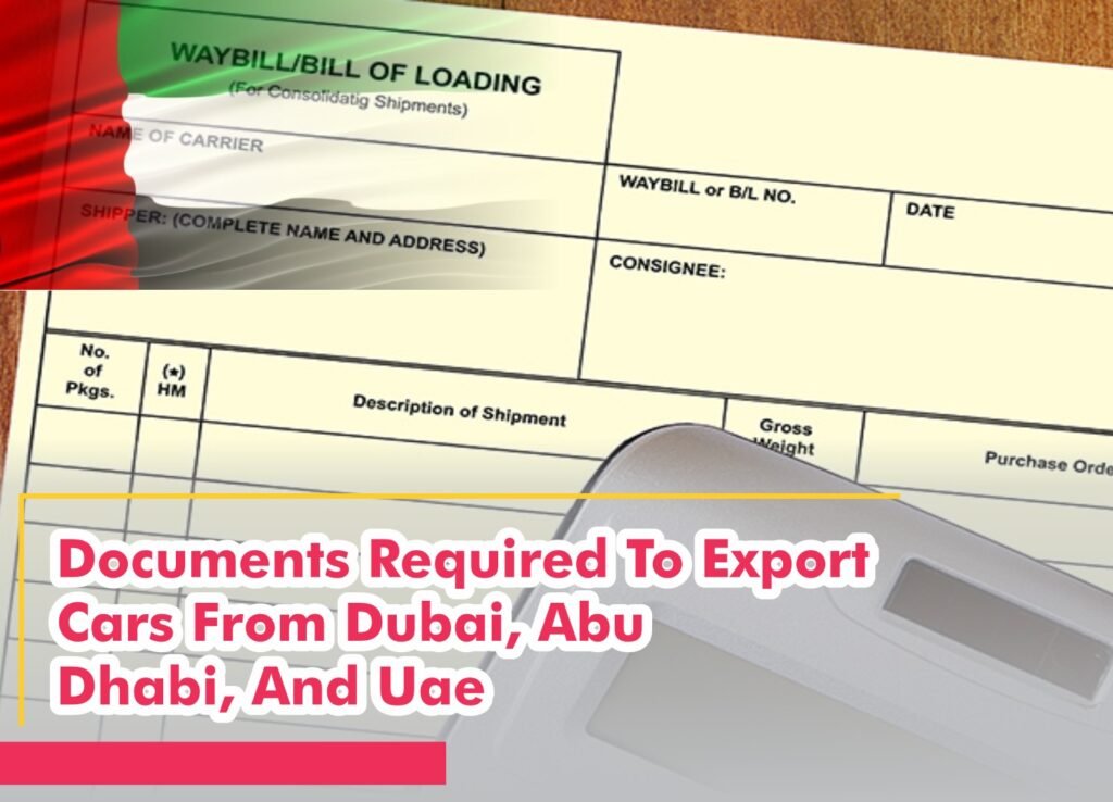 Documents Required To Export Cars From Dubai, Abu Dhabi, And Uae