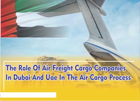 The Role Of Air Freight Cargo Companies In Dubai And Uae In The Air Cargo Process