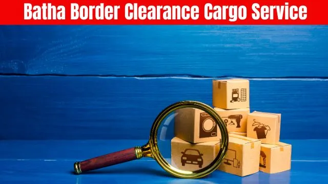 Batha Border Clearance Cargo Service​