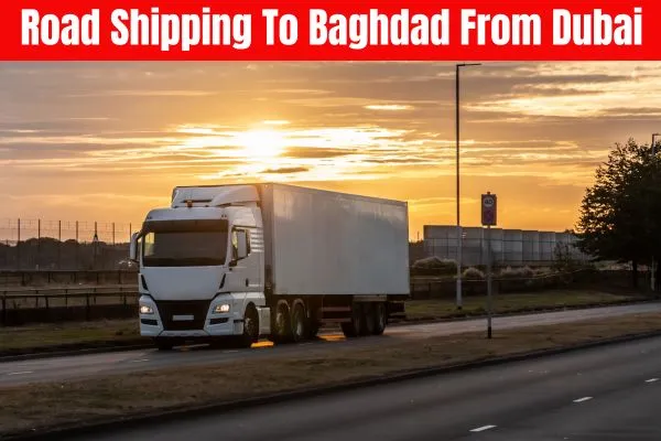 Road Shipping To Baghdad From Dubai