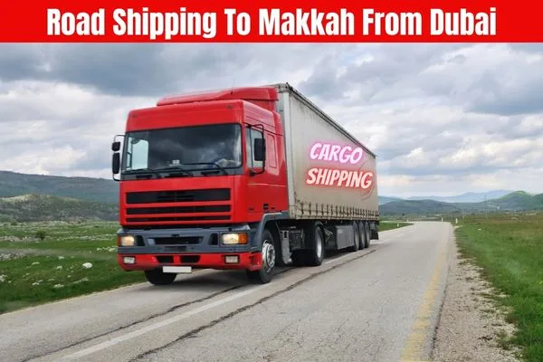 Road Shipping to Makkah From Dubai​