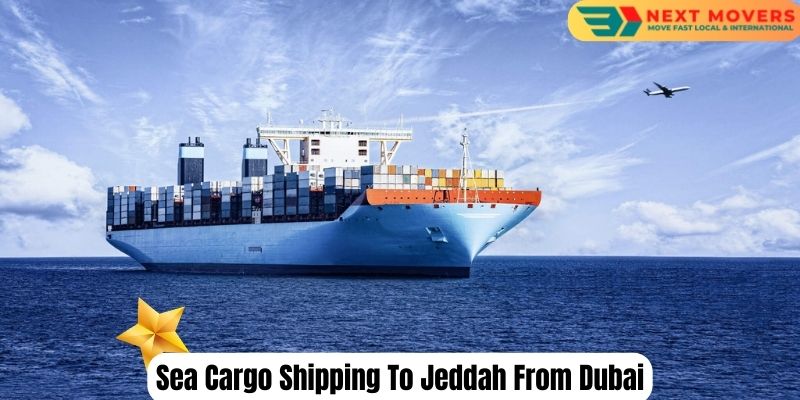 Sea Cargo Shipping To Jeddah From Dubai | Next Movers