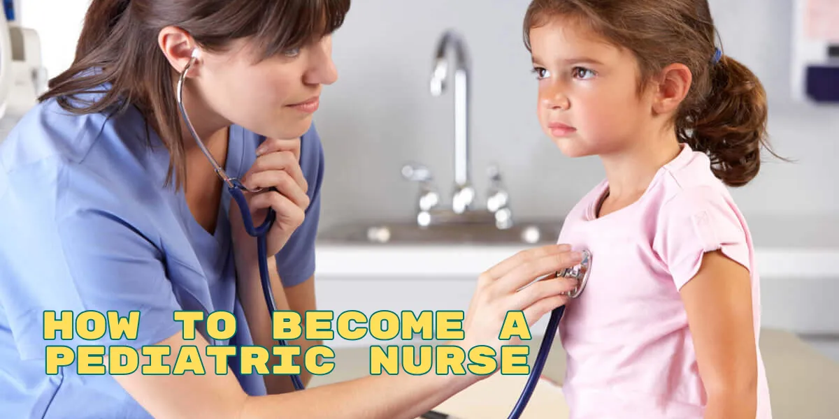 How To Become A Pediatric Nurse