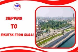 Shipping To Irkutsk From Dubai