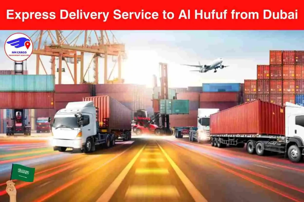 Express Delivery Service to Al Hufuf from Dubai​