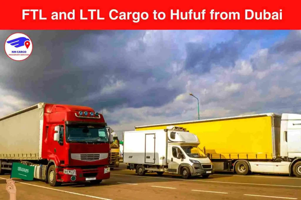 FTL and LTL Cargo to Hufuf from Dubai​