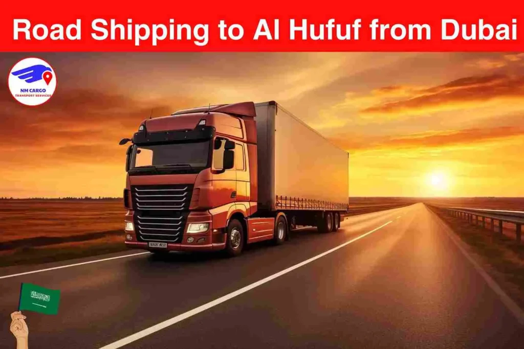 Road Shipping to Al Hufuf from Dubai​