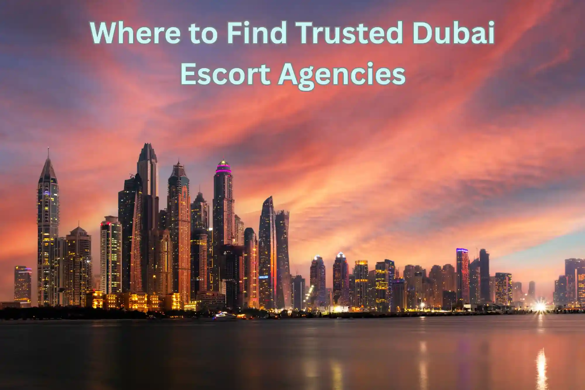Where to Find Trusted Dubai Escort Agencies